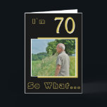 Tarjeta 70 So what Funny Inspirational 70th Birthday Photo<br><div class="desc">70 So what Funny Inspirational 70th Birthday Photo Card. It comes with a funny and inspirational quote I`m 70 So What on black background and is perfect for a person with a sense of humor. You can change the age and personalize it with your photo.</div>
