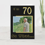 Tarjeta 70 So what Funny Inspirational 70th Birthday Photo<br><div class="desc">70 So what Funny Inspirational 70th Birthday Photo Card. It comes with a funny and inspirational quote I`m 70 So What on black background and is perfect for a person with a sense of humor. You can change the age and personalize it with your photo.</div>