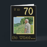Tarjeta 70 So what Funny Inspirational 70th Birthday Photo<br><div class="desc">70 So what Funny Inspirational 70th Birthday Photo Card. It comes with a funny and inspirational quote I`m 70 So What on black background and is perfect for a person with a sense of humor. You can change the age and personalize it with your photo.</div>