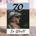 Tarjeta 70th Birthday Funny Positive Photo Personalized<br><div class="desc">70th birthday custom greeting card for someone celebrating 70 years. It comes with a funny and motivational quote 70 So What! and is perfect for a person with a sense of humor. Insert your photo into the template and change the year number. You can leave, change or erase the message...</div>