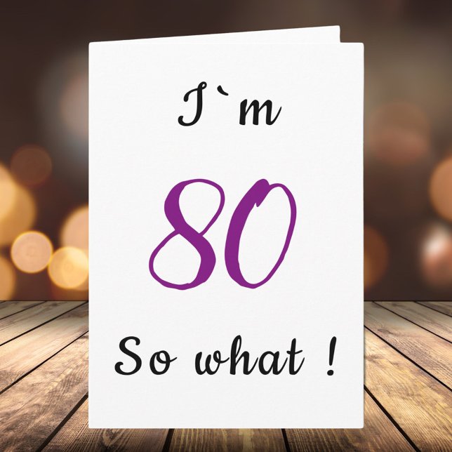 Tarjeta 80º cumpleaños Gracioso tengo 80 años así que qué  (Subido por el creador)
