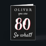 Tarjeta 80 así que qué tipografía divertida Black 80th Bir<br><div class="desc">80 qué gracioso decir Tipografía Tarjeta de cumpleaños 80 Black. Cita divertida y inspiradora 80, así que qué para un hombre o una mujer que celebra el 80 cumpleaños. Personaliza esta tarjeta con tu nombre, edad y tu texto en la parte delantera, en el interior y en el reverso de...</div>