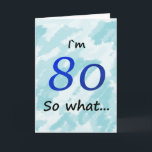 Tarjeta 80th Birthday Funny I`m 80 so what<br><div class="desc">A greeting card for someone celebrating 80th birthday. It comes with a funny quote I`m 80 so what,  and is perfect for a person with a sense of humor.</div>