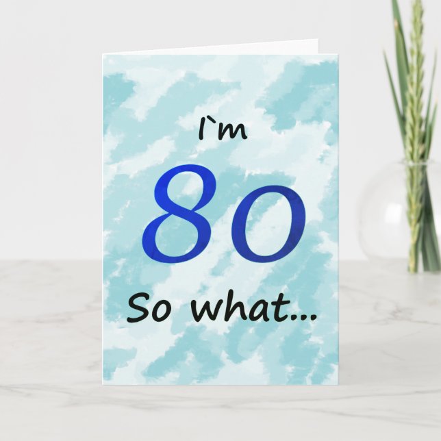 Tarjeta 80th Birthday Funny I`m 80 so what (Anverso)