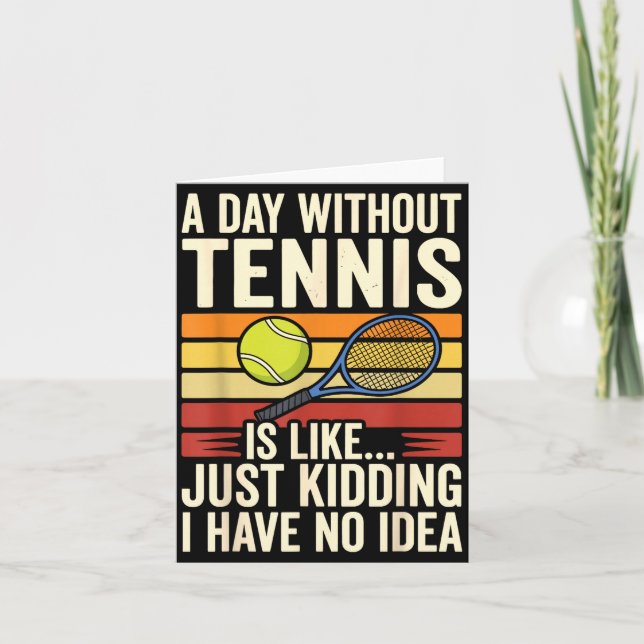 Tarjeta A Day Without Tennis Is Like Just Kidding I Have N (Anverso)