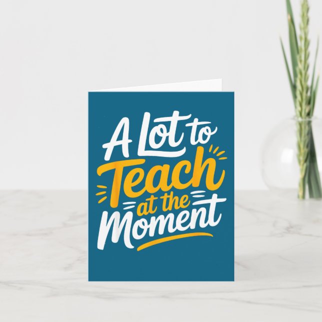 Tarjeta A Lot To Teach At The Moment Teacher _ Funny Teach (Anverso)