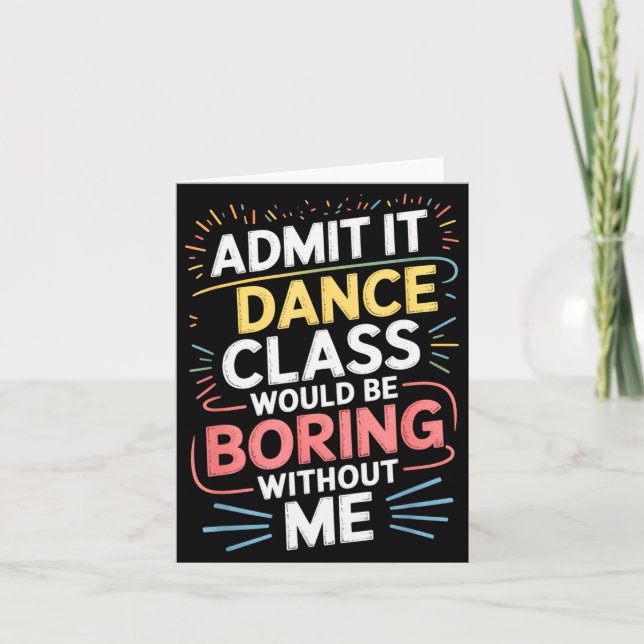 Tarjeta Admit It Dance Cl Would Be Boring Without Me Funny (Anverso)