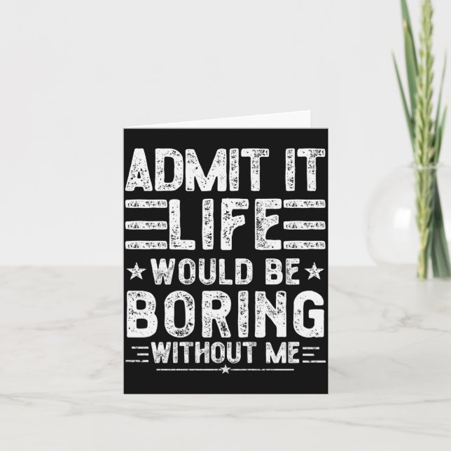 Tarjeta Admit It Life Would Be Boring Without Me, Funny Sa (Anverso)