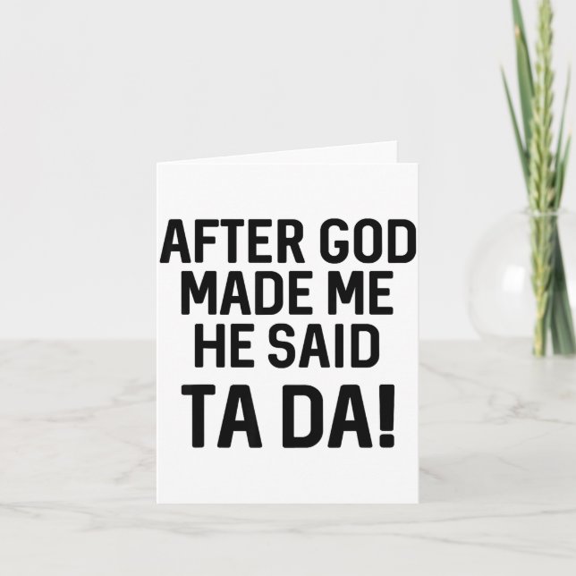 Tarjeta After God Made Me He Said Ta Da Funny Christian  (Anverso)