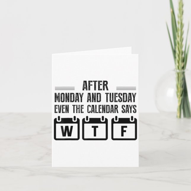 Tarjeta After Monday And Tuesday Even The Calendar Says Wt (Anverso)