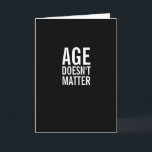 Tarjeta Age Doesn't Matter Funny Birthday Greeting Card<br><div class="desc">"Age doesn't matter. Unless you're a cheese" Thought for the day that's sure to make them feel better!  A funny Happy Birthday card that pokes a little fun on their birthday.  In black and white with bold,  modern typography,  it's perfect for anyone facing one of those birthdays.</div>