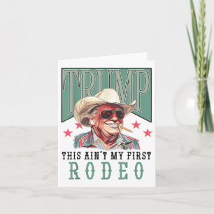 Tarjeta Aint My First Rodeo Western Cowboy Funny Trump Shi