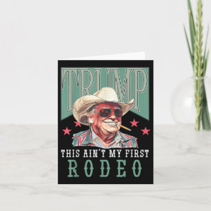 Tarjeta Aint My First Rodeo Western Cowboy Funny Trump Shi