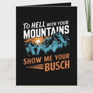 Tarjeta al infierno con tus montañas Muéstrame tu Busch