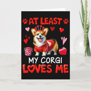 Tarjeta Al menos mi Corgi me ama en San Valentín Solo