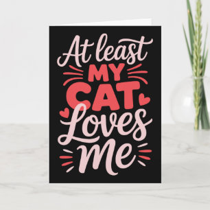 Tarjeta Al menos mi gato me ama divertido anti-valentín se