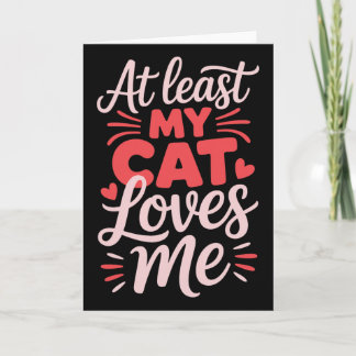 Tarjeta Al menos mi gato me ama divertido anti-valentín se