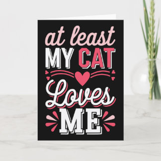 Tarjeta Al menos mi gato me ama divertido anti-valentín Si
