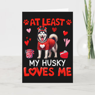 Tarjeta Al menos mi Husky me ama en San Valentín soltero p