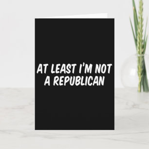 Tarjeta Al menos no soy republicano 6