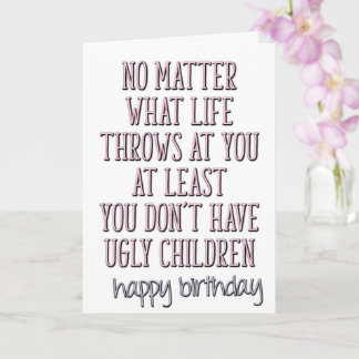 Tarjeta Al menos no tienes hijos feos, cumpleaños de mamá