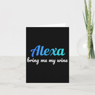 Tarjeta Alexa Funny Cita Tráeme Mi Vino
