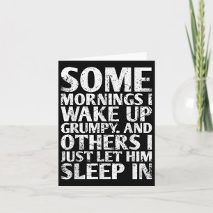 Tarjeta Algunas Mañanas Me Despierto Grumpy Y Otras Para B