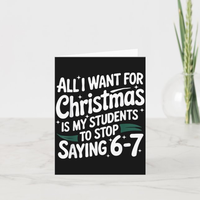 Tarjeta All I Want For Christmas Is My Students To Stop Sa (Anverso)