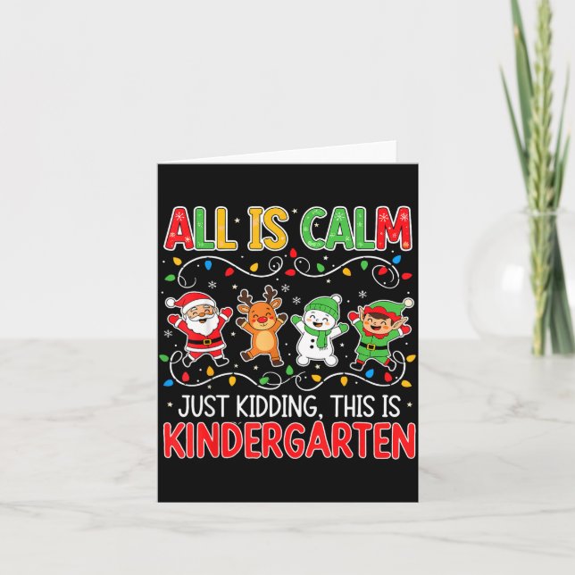 Tarjeta All Is Calm Just Kidding Kindergarten Teacher Xmas (Anverso)