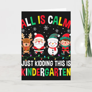 Tarjeta All Is Calm Just Kidding This Is Kindergarten Chri
