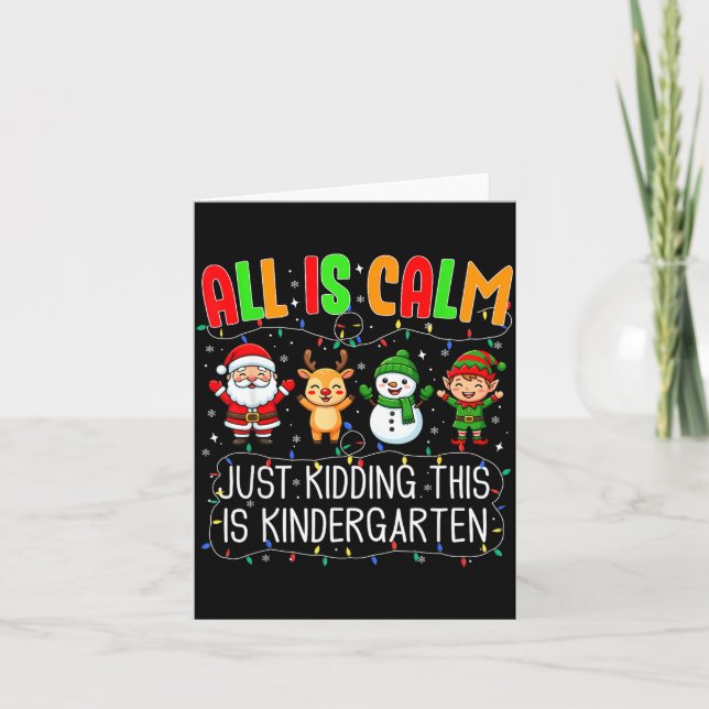 Tarjeta All Is Calm Just Kidding This Kindergarten Christm (Anverso)