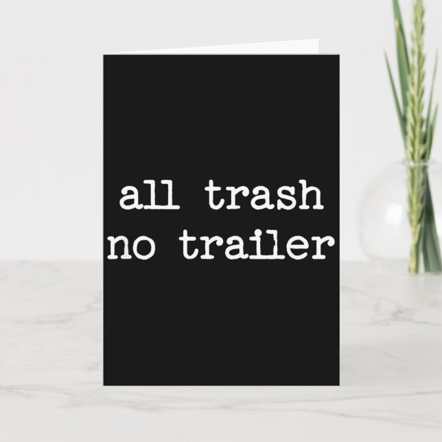 Tarjeta All Trash No Trailer Sarcastic Quote Saying Gift  (Anverso)