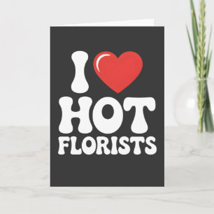 Tarjeta Amo a los floristas calientes regalo divertido par