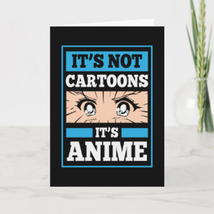 Tarjeta Anime Funny Quote   It's Not Cartoons It's Anime