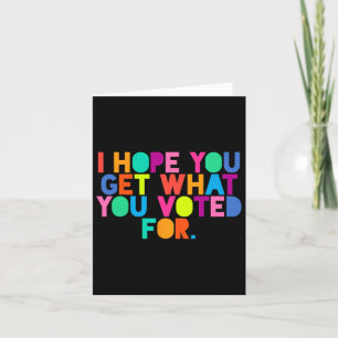 Tarjeta Anti-Trump Espero Que Obtengan Lo Que Votaron Por
