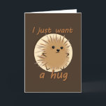 Tarjeta Apenas quiero un abrazo<br><div class="desc">¿Por qué no pueden los puercos espines conseguir abrazos?</div>