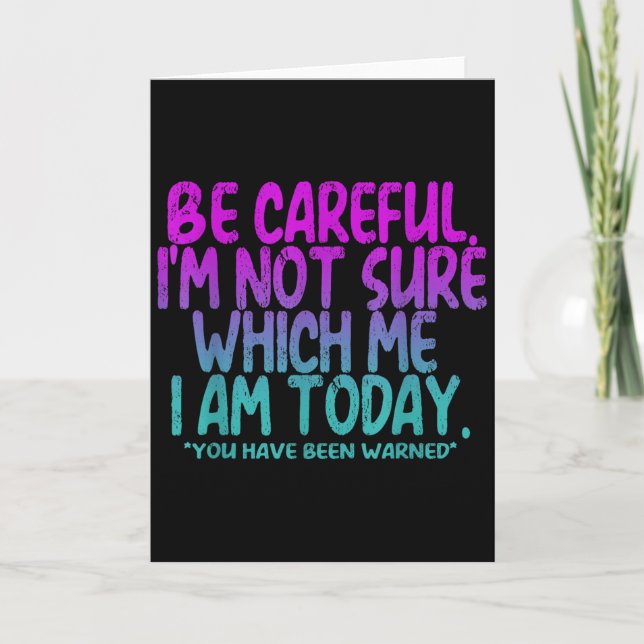 Tarjeta Be Careful I'm Not Sure Which Me Today You Have Be (Anverso)