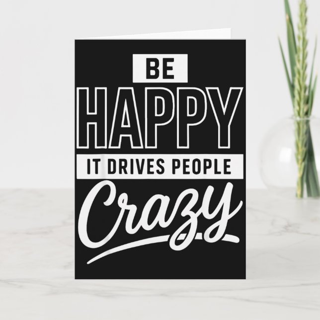 Tarjeta Be Happy It Drives People Crazy Funny Motivational (Anverso)