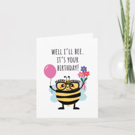 Tarjeta Bee Birthday Card - "Well I'll Bee"