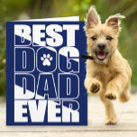 Tarjeta Best Dog Dad Ever Father’s Day Card<br><div class="desc">Best Dog Dad Ever navy blue and white text greeting card; perfect for Father’s day,  your pet owner’s birthday,  Christmas,  and anytime you want to share your pet’s appreciation for just how great he is.</div>