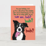 Tarjeta Border Collie Funny Birthday Card for Dog Owner<br><div class="desc">This funny greeting card for a dog lover or owner has a border collie pup looking crazy and excited and asks, "For your birthday, let's go for a ride with all the windows open…" and it goes on, asking for some things dogs love to do that people don't always enjoy...</div>