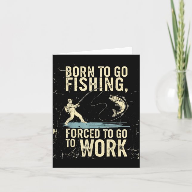 Tarjeta Born To Go Fishing Forced Work Funny Men Women Boy (Anverso)