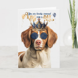 Tarjeta Brittany Spaniel Dog King for Day Funny Birthday