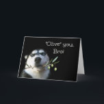 Tarjeta Brother Happy Birday Card Funny<br><div class="desc">Esta es una linda tarjeta de cumpleaños feliz para tu hermano.  Un hermoso Husky con una rama de olivo.  ¡Dile a tu hermano,  "Olivo" (te amo) en su cumpleaños!</div>