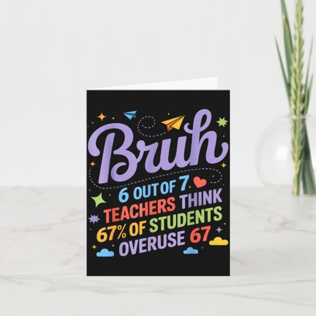 Tarjeta Bruh 6 Out Of 7 Teachers Think 67% Of Students Ove (Anverso)