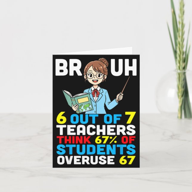 Tarjeta Bruh 6 Out Of 7 Teachers Think 67 Percent Students (Anverso)