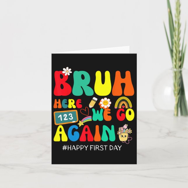 Tarjeta Bruh Aquí Volvemos Feliz Primer Día De La Escuela  (Anverso)