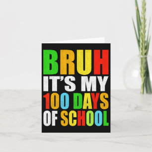 Tarjeta Bruh es mi 100 días de escuela es el 100 día de no