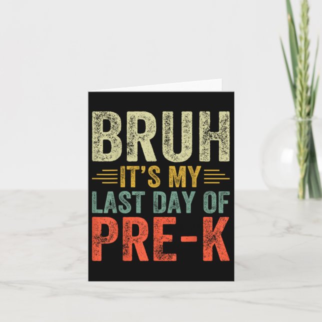 Tarjeta Bruh Es Mi Último Día De Pre-k El Último Día De La (Anverso)