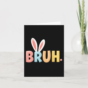Tarjeta Bruh Funny Meme Easter Day Bunny Eggs Bro Teens Bo